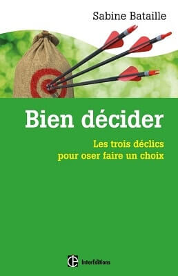 Bien décider : les trois déclics pour oser faire un choix - Sabine BATAILLE - DUNOD